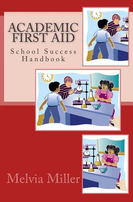 Academic First Aid: School Success Handbook - Miller, Melvia