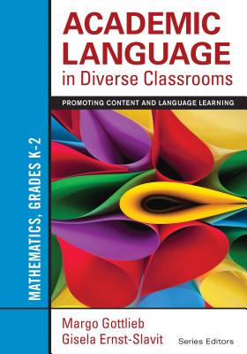 Academic Language in Diverse Classrooms: Mathematics, Grades K-2: Promoting Content and Language Learning - Gottlieb, Margo, and Ernst-Slavit, Gisela