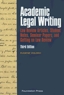 Academic Legal Writing: Law Review Articles, Student Notes, Seminar Papers, and Getting on Law Review - Volokh, Eugene, and Kozinski, Alex (Foreword by)