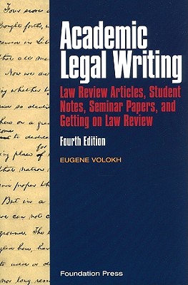 Academic Legal Writing: Law Review Articles, Student Notes, Seminar Papers, and Getting on Law Review - Volokh, Eugene