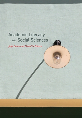 Academic Literacy in the Social Sciences - Eaton, Judy, and Morris, David