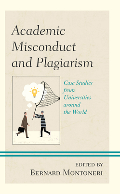 Academic Misconduct and Plagiarism: Case Studies from Universities around the World - Cavaliere, Paola (Contributions by), and Montoneri, Bernard (Editor), and de Souza, Denise (Contributions by)