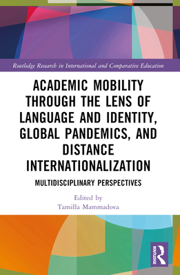 Academic Mobility through the Lens of Language and Identity, Global Pandemics, and Distance Internationalization: Multidisciplinary Perspectives - Mammadova, Tamilla (Editor)