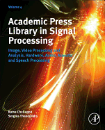 Academic Press Library in Signal Processing, 4: Image, Video Processing and Analysis, Hardware, Audio, Acoustic and Speech Processing