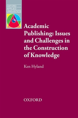 Academic Publishing: Issues and Challenges in the Construction of Knowledge - Hyland, Ken