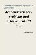 Academic Science - Problems and Achievements III. Vol. 1: Proceedings of the Conference. Moscow, 20-21.02.2014