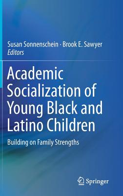 Academic Socialization of Young Black and Latino Children: Building on Family Strengths - Sonnenschein, Susan (Editor), and Sawyer, Brook E (Editor)