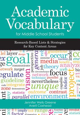 Academic Vocabulary for Middle School Students: Research-Based Lists and Strategies for Key Content Areas - Greene, Jennifer Wells, PH.D., and Coxhead, Averil Jean, PH.D.