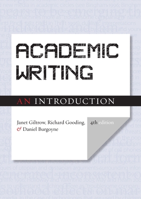 Academic Writing: An Introduction - Fourth Edition - Giltrow, Janet, and Gooding, Richard, and Burgoyne, Daniel