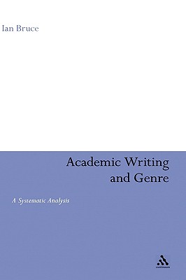Academic Writing and Genre: A Systematic Analysis - Bruce, Ian