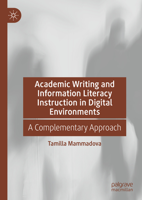 Academic Writing and Information Literacy Instruction in Digital Environments: A Complementary Approach - Mammadova, Tamilla