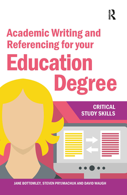 Academic Writing and Referencing for your Education Degree - Bottomley, Jane, and Pryjmachuk, Steven, and Waugh, David