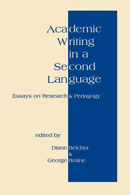 Academic Writing in a Second Language: Essays on Research and Pedagogy - Belcher, Diane, and Braine, George