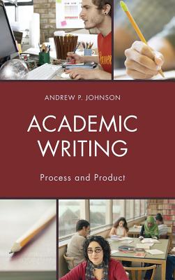 Academic Writing: Process and Product - Johnson, Andrew P