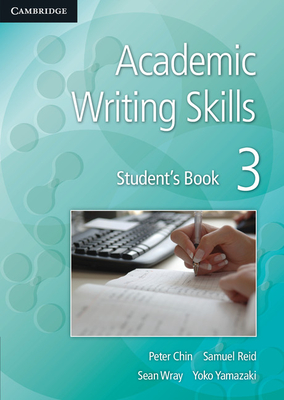 Academic Writing Skills 3 Student's Book - Chin, Peter, and Reid, Samuel, and Wray, Sean