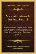 Academie Universelle Des Jeux, Part 1-2: Contenant Les Regles de Tous Les Jeux, Avec Des Instructions Faciles Pour Apprendre a Les Bien Jouer (1770)