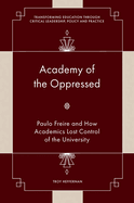 Academy of the Oppressed: Paulo Freire and How Academics Lost Control of the University
