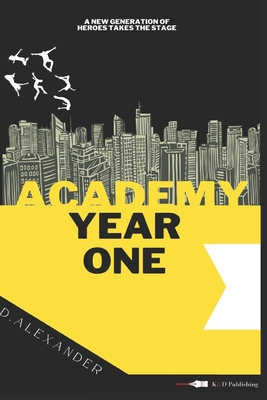 Academy: Year One: Academy Series #1 - Alexander, D