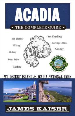 Acadia: The Complete Guide: Acadia National Park & Mount Desert Island - Kaiser, James