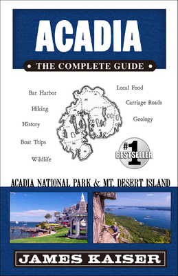 Acadia: The Complete Guide: Acadia National Park & Mount Desert Island - Kaiser, James