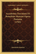 Accademia Tusculana Di Benedetto Menzini Opera Postuma (1705)