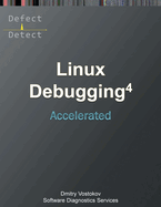 Accelerated Linux Debugging 4D: Training Course Transcript with WinDbg, GDB, LLDB, rr, KDB, KGDB Practice Exercises