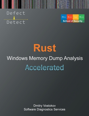 Accelerated Rust Windows Memory Dump Analysis - Vostokov, Dmitry, and Software Diagnostics Services, and Dublin School of Security