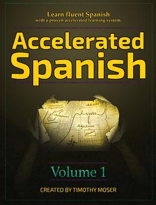 Accelerated Spanish: Learn fluent Spanish with a proven accelerated learning system - Moser, Timothy