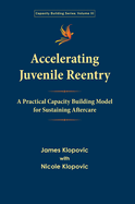 Accelerating Juvenile Reentry: A Practical Capacity Building Model for Sustaining Aftercare