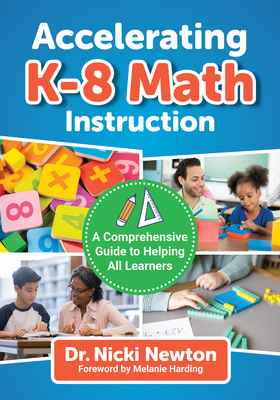 Accelerating K-8 Math Instruction: A Comprehensive Guide to Helping All Learners - Newton, Nicki, and Harding, Melanie (Foreword by)