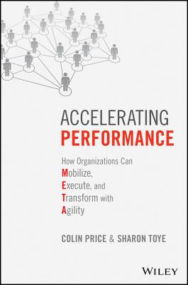 Accelerating Performance: How Organizations Can Mobilize, Execute, and Transform with Agility - Price, Colin, and Toye, Sharon