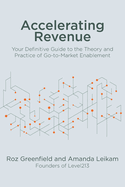 Accelerating Revenue: Your Definitive Guide to the Theory and Practice of Go-to-Market Enablement