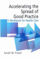 Accelerating the Spread of Good Practice: A Workbook for Health Care