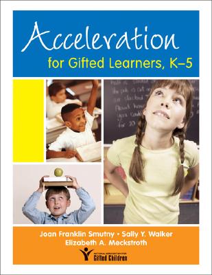 Acceleration for Gifted Learners, K-5 - Smutny, Joan F, and Walker, Sally Y, and Meckstroth, Elizabeth a