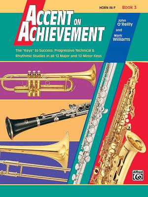 Accent on Achievement, Bk 3: Horn in F - O'Reilly, John, Professor, and Williams, Mark, LL.