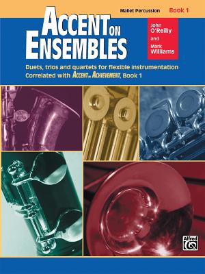 Accent on Ensembles, Bk 1: Mallet Percussion - O'Reilly, John, Professor, and Williams, Mark, LL.