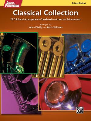Accent on Performance Classical Collection: 22 Full Band Arrangements Correlated to Accent on Achievement (Bass Clarinet) - O'Reilly, John, Professor, and Williams, Mark, PhD