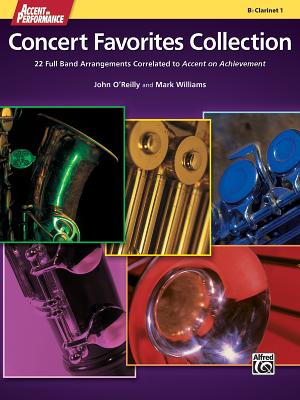 Accent on Performance Concert Favorites Collection: 22 Full Band Arrangements Correlated to Accent on Achievement (Clarinet 1) - O'Reilly, John, Professor (Composer), and Williams, Mark, PhD (Composer)