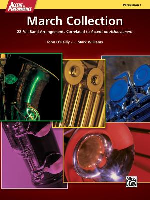 Accent on Performance March Collection: 22 Full Band Arrangements Correlated to Accent on Achievement (Percussion 1) - O'Reilly, John, Professor (Composer), and Williams, Mark, PhD (Composer)