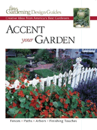 Accent Your Garden: Fences*paths*arbors*finishing Touches