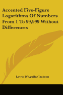 Accented Five-Figure Logarithms Of Numbers From 1 To 99,999 Without Differences