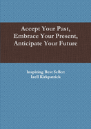 Accept Your Past, Embrace Your Present, Anticipate Your Future