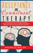 Acceptance and Commitment Therapy: A Revolutionary Way to Promote Behavioral Changes. Learn About Anxiety, Borderline Personality, Obsessive Compulsive disorders, anger and other.
