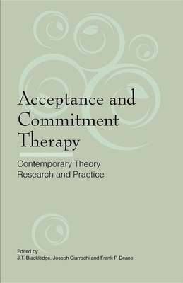 Acceptance and Commitment Therapy: Contemporary Theory, Research and Practice - Blackledge, J T (Editor)