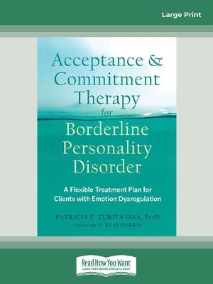 Acceptance and Commitment Therapy for Borderline Personality Disorder: A Flexible Treatment Plan for Clients with Emotional Dysregulation - Ona, Patricia E and Zurita