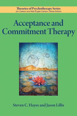 Acceptance and Commitment Therapy - Hayes, Steven C, PhD, and Lillis, Jason