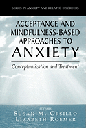 Acceptance- and Mindfulness-Based Approaches to Anxiety: Conceptualization and Treatment