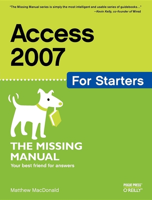 Access 2007 for Starters: The Missing Manual - MacDonald, Matthew