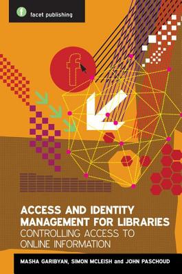 Access and Identity Management for Libraries: Controlling Access to Online Information - McLeish, Simon