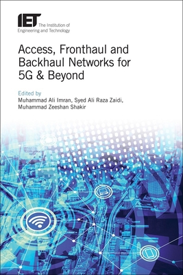 Access, Fronthaul and Backhaul Networks for 5G & Beyond - Imran, Muhammad Ali (Editor), and Zaidi, Syed Ali Raza (Editor), and Shakir, Muhammad Zeeshan (Editor)